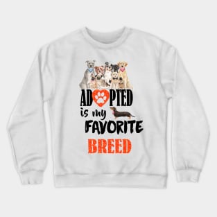 Adopted is the best breed Crewneck Sweatshirt